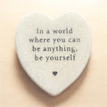 In a world where you can be anything be yourself - marble heart